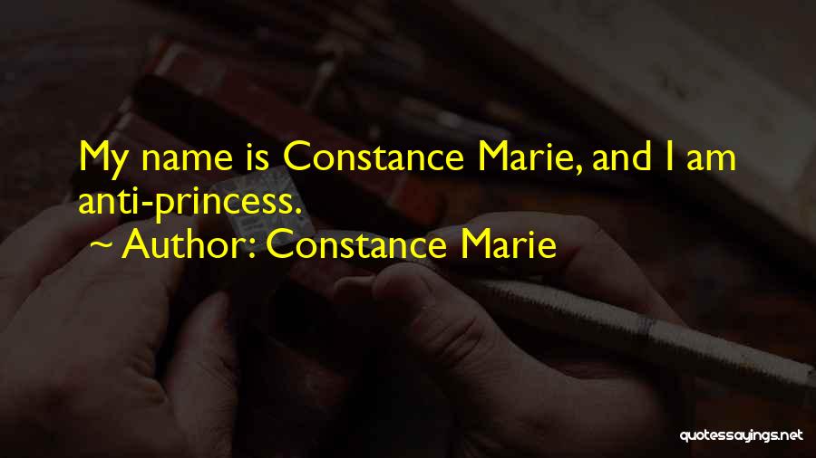 Constance Marie Quotes: My Name Is Constance Marie, And I Am Anti-princess.