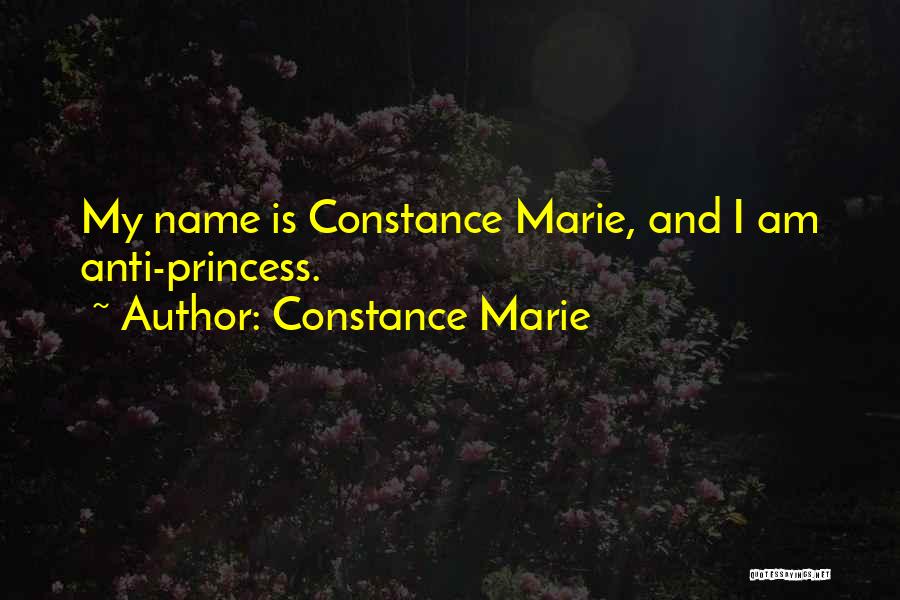 Constance Marie Quotes: My Name Is Constance Marie, And I Am Anti-princess.