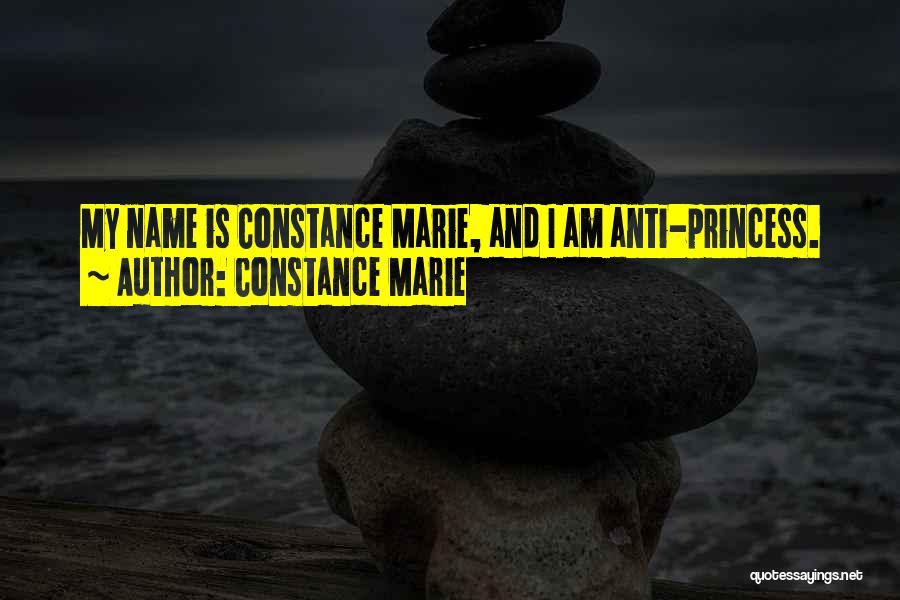 Constance Marie Quotes: My Name Is Constance Marie, And I Am Anti-princess.