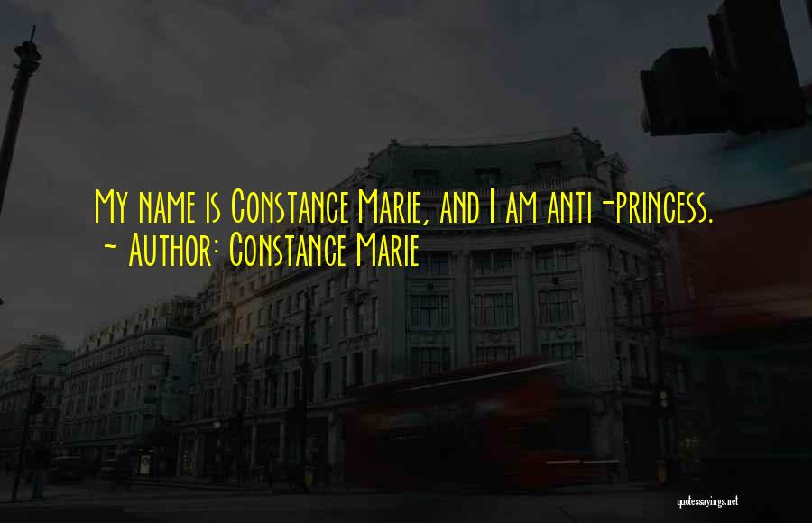 Constance Marie Quotes: My Name Is Constance Marie, And I Am Anti-princess.