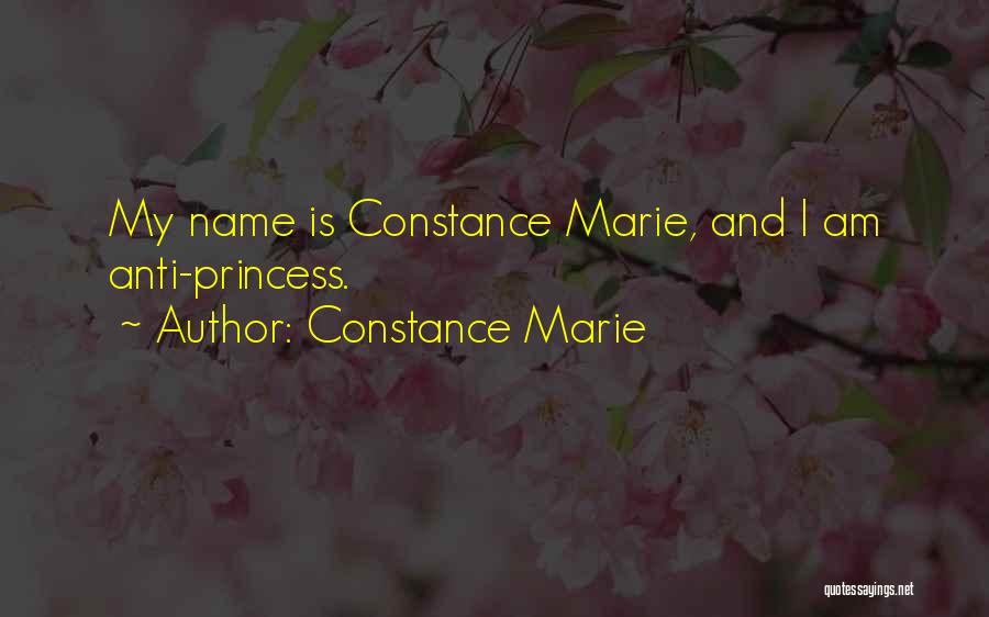 Constance Marie Quotes: My Name Is Constance Marie, And I Am Anti-princess.