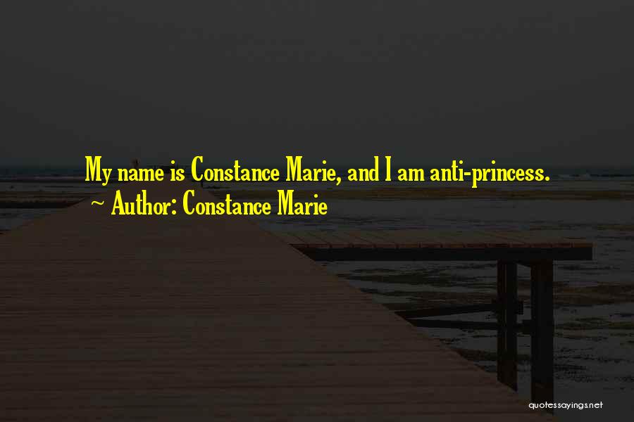 Constance Marie Quotes: My Name Is Constance Marie, And I Am Anti-princess.