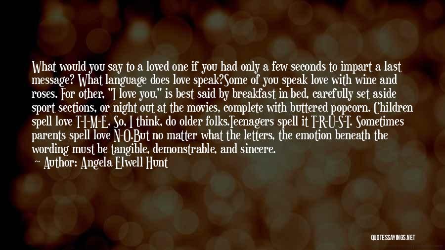 Angela Elwell Hunt Quotes: What Would You Say To A Loved One If You Had Only A Few Seconds To Impart A Last Message?