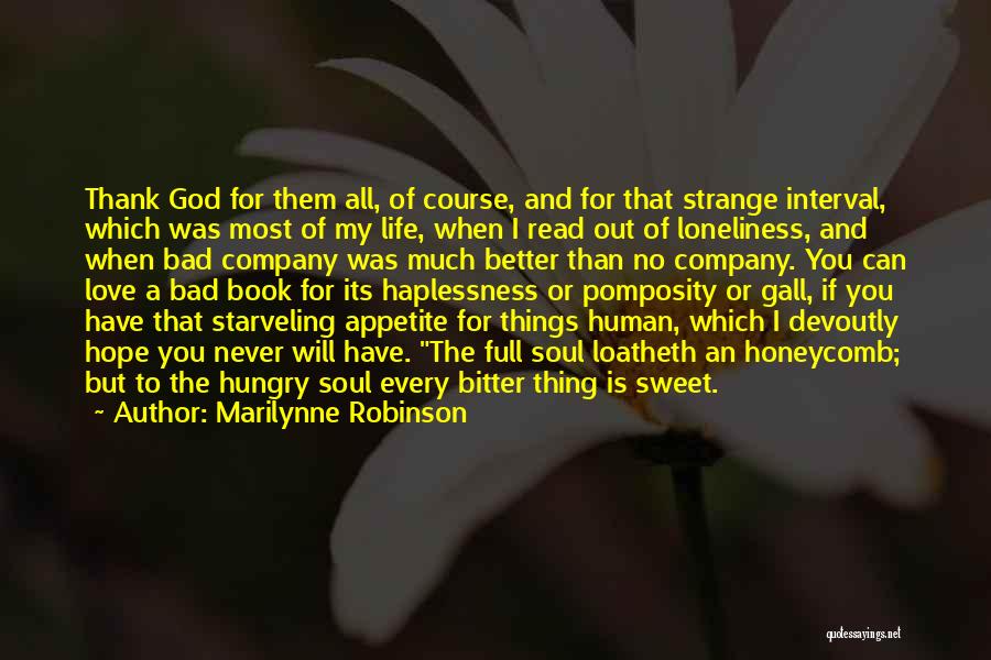 Marilynne Robinson Quotes: Thank God For Them All, Of Course, And For That Strange Interval, Which Was Most Of My Life, When I