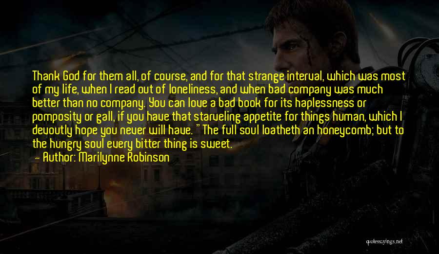 Marilynne Robinson Quotes: Thank God For Them All, Of Course, And For That Strange Interval, Which Was Most Of My Life, When I