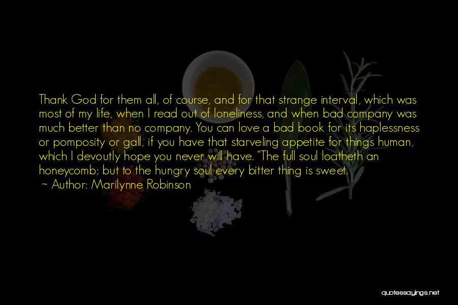 Marilynne Robinson Quotes: Thank God For Them All, Of Course, And For That Strange Interval, Which Was Most Of My Life, When I