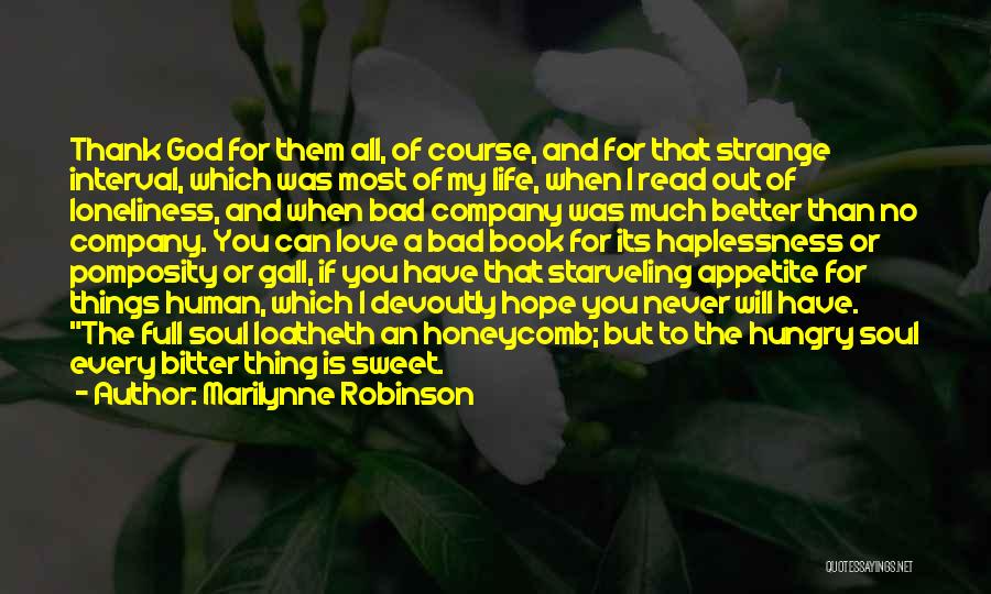 Marilynne Robinson Quotes: Thank God For Them All, Of Course, And For That Strange Interval, Which Was Most Of My Life, When I