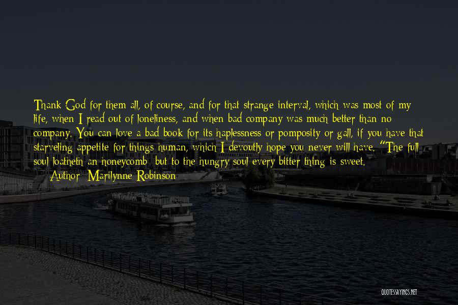 Marilynne Robinson Quotes: Thank God For Them All, Of Course, And For That Strange Interval, Which Was Most Of My Life, When I