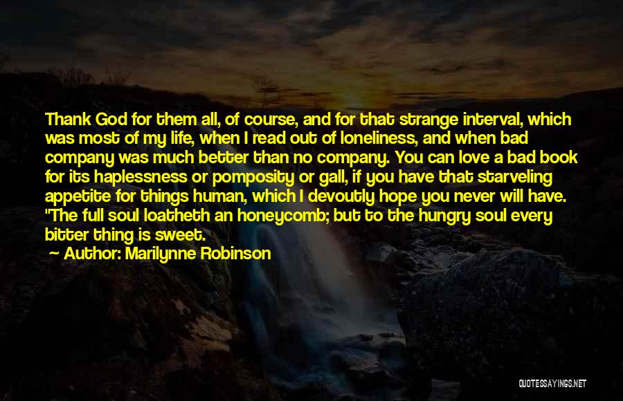 Marilynne Robinson Quotes: Thank God For Them All, Of Course, And For That Strange Interval, Which Was Most Of My Life, When I