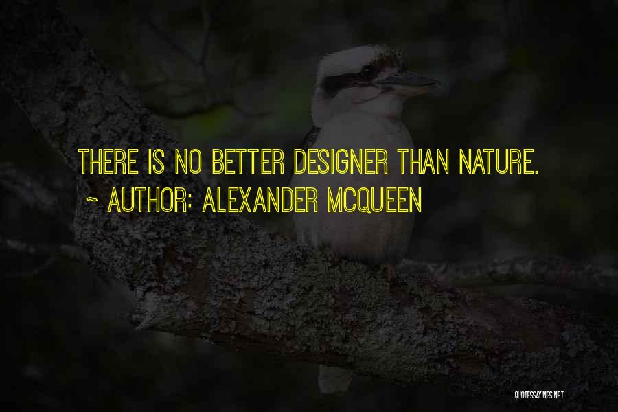 Alexander McQueen Quotes: There Is No Better Designer Than Nature.