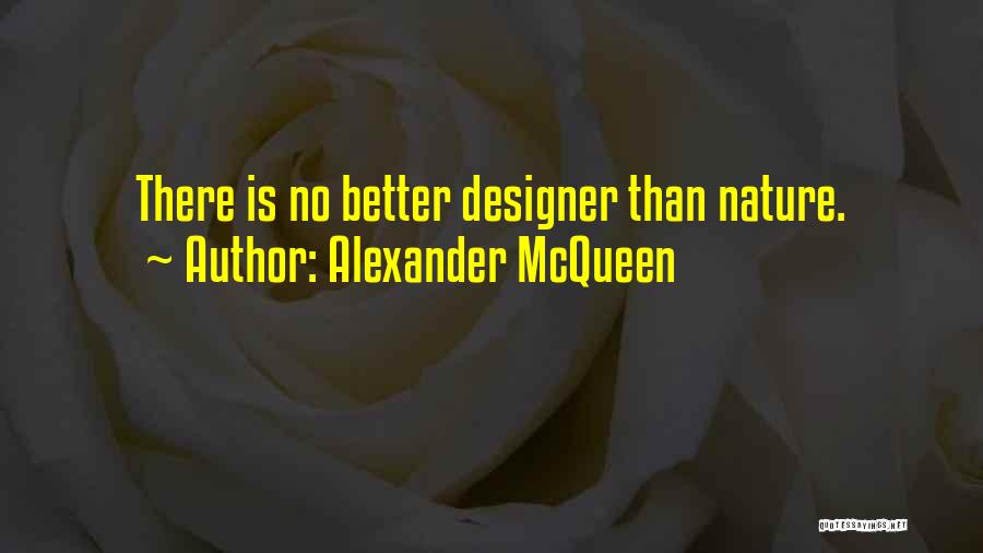 Alexander McQueen Quotes: There Is No Better Designer Than Nature.