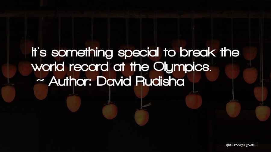 David Rudisha Quotes: It's Something Special To Break The World Record At The Olympics.