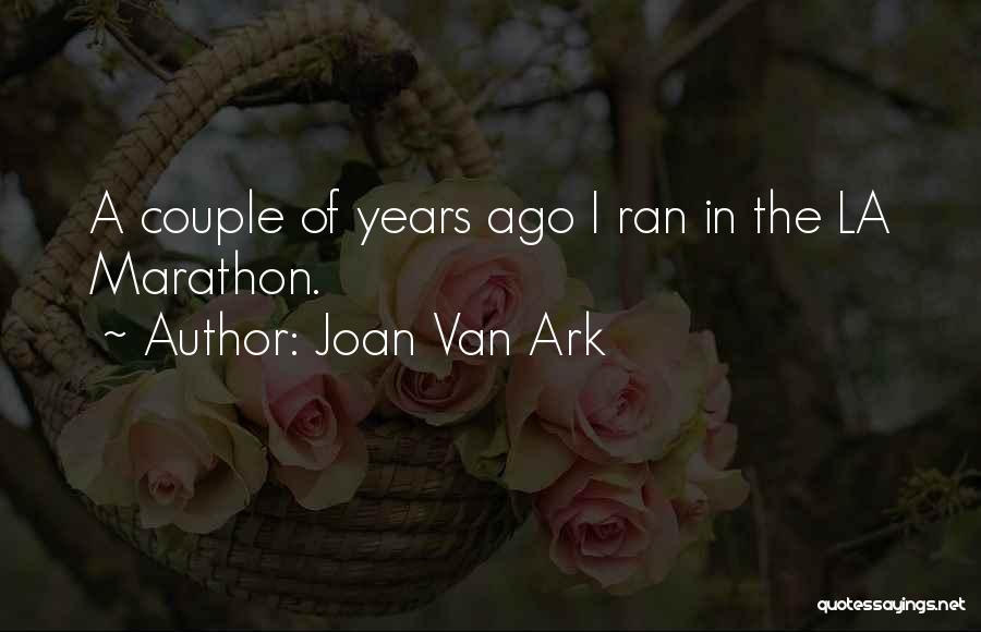 Joan Van Ark Quotes: A Couple Of Years Ago I Ran In The La Marathon.