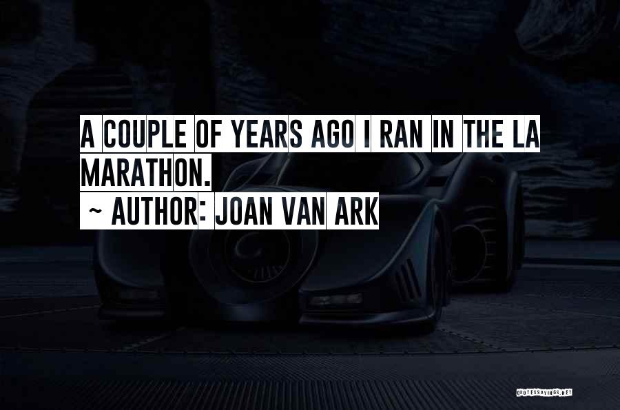 Joan Van Ark Quotes: A Couple Of Years Ago I Ran In The La Marathon.