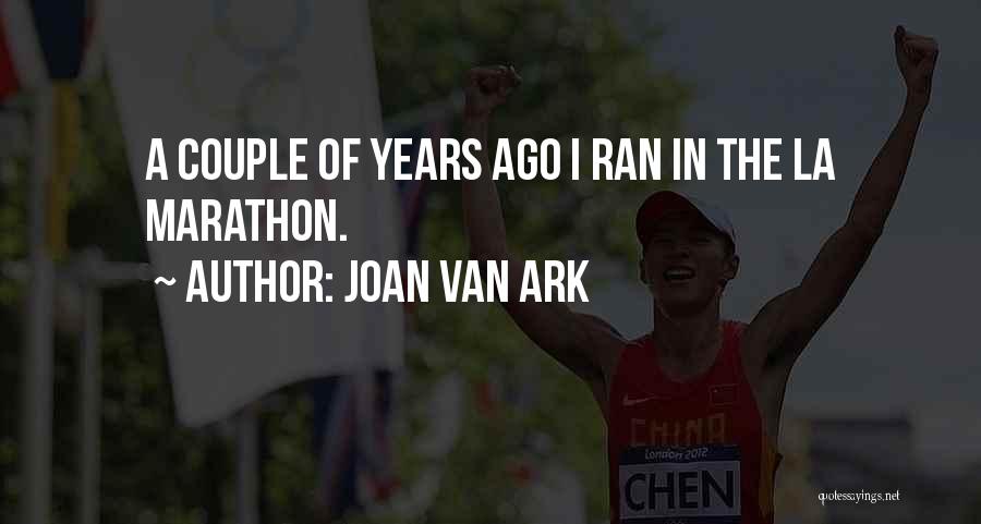 Joan Van Ark Quotes: A Couple Of Years Ago I Ran In The La Marathon.