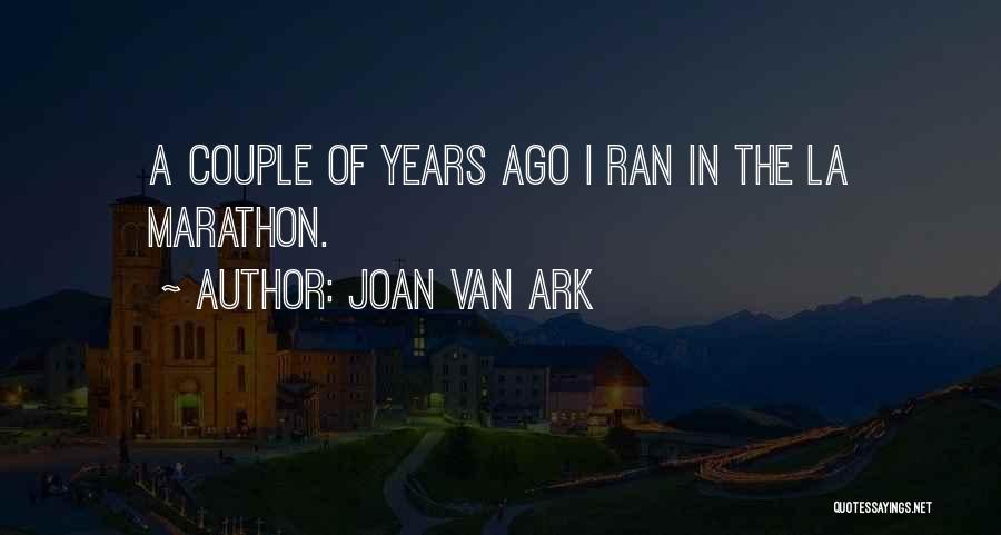 Joan Van Ark Quotes: A Couple Of Years Ago I Ran In The La Marathon.