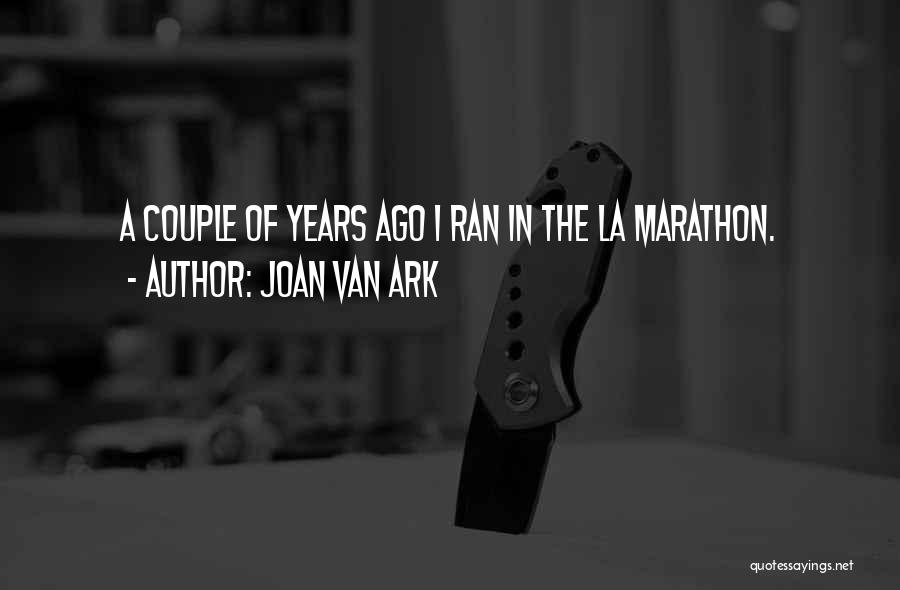 Joan Van Ark Quotes: A Couple Of Years Ago I Ran In The La Marathon.