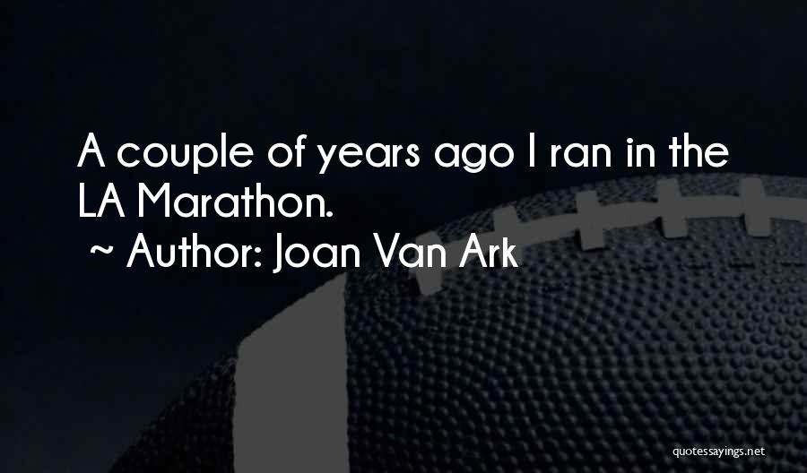 Joan Van Ark Quotes: A Couple Of Years Ago I Ran In The La Marathon.