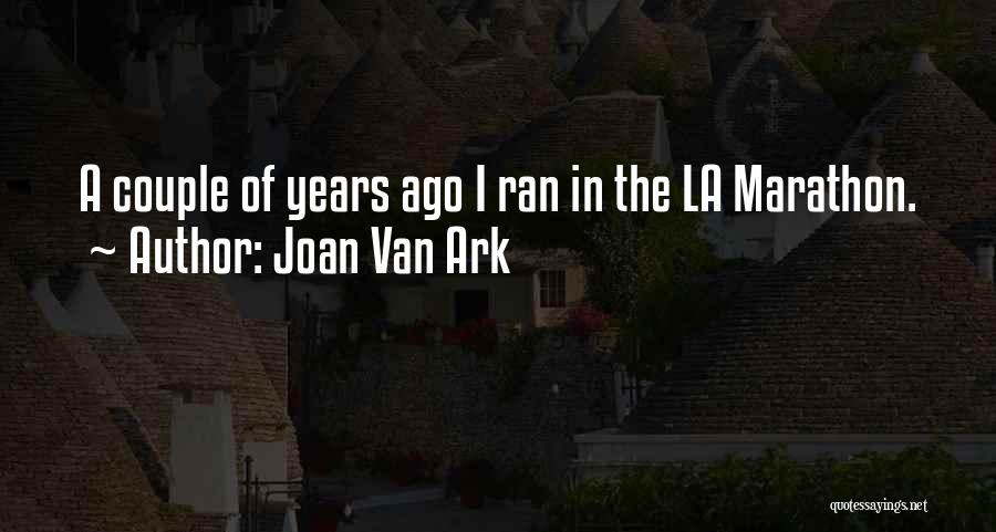 Joan Van Ark Quotes: A Couple Of Years Ago I Ran In The La Marathon.