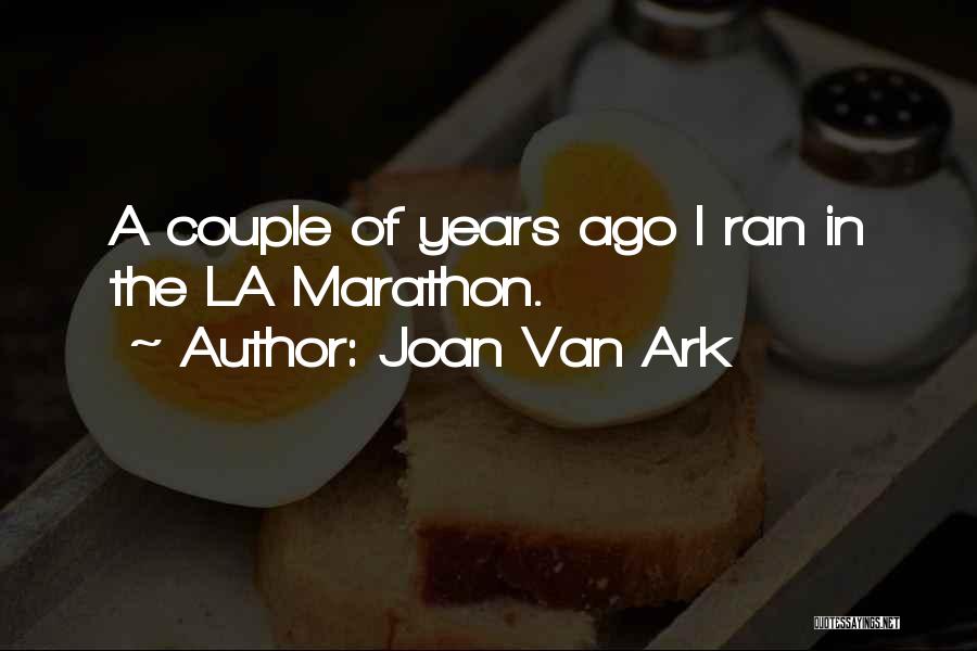 Joan Van Ark Quotes: A Couple Of Years Ago I Ran In The La Marathon.