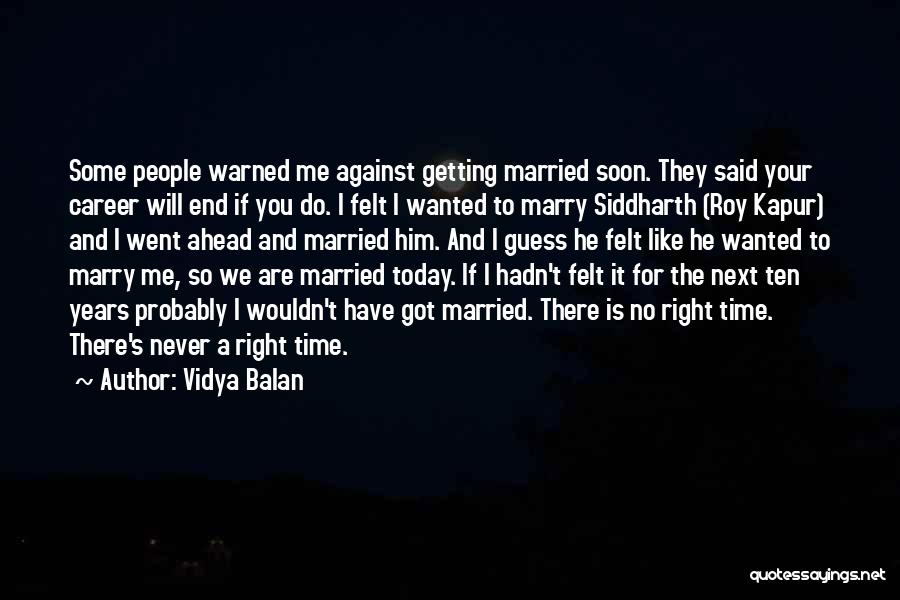 Vidya Balan Quotes: Some People Warned Me Against Getting Married Soon. They Said Your Career Will End If You Do. I Felt I