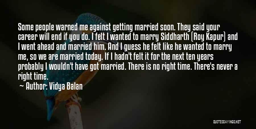 Vidya Balan Quotes: Some People Warned Me Against Getting Married Soon. They Said Your Career Will End If You Do. I Felt I