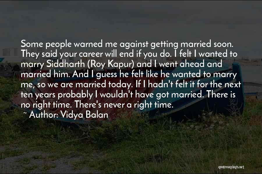 Vidya Balan Quotes: Some People Warned Me Against Getting Married Soon. They Said Your Career Will End If You Do. I Felt I