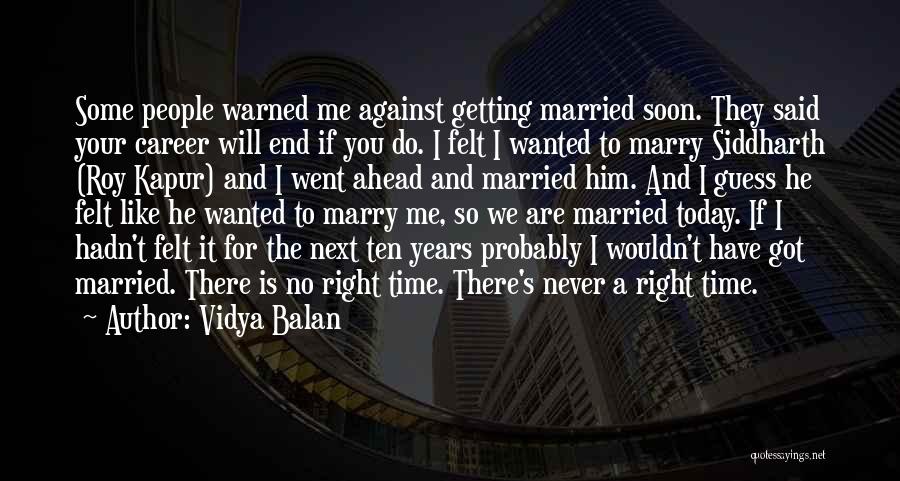 Vidya Balan Quotes: Some People Warned Me Against Getting Married Soon. They Said Your Career Will End If You Do. I Felt I
