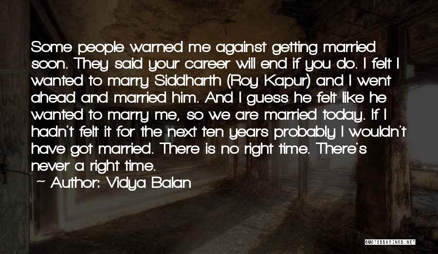 Vidya Balan Quotes: Some People Warned Me Against Getting Married Soon. They Said Your Career Will End If You Do. I Felt I