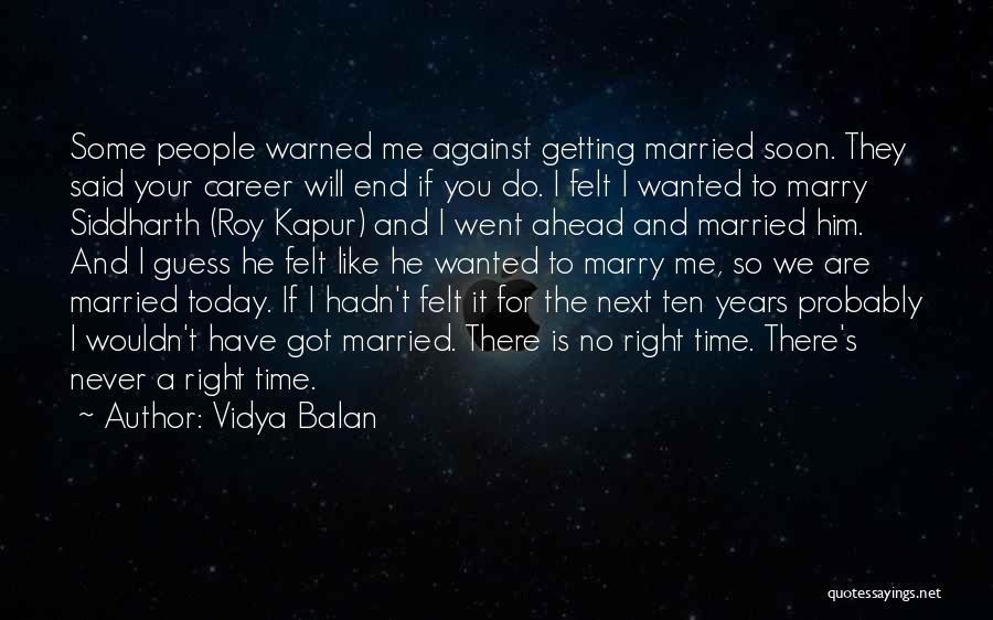 Vidya Balan Quotes: Some People Warned Me Against Getting Married Soon. They Said Your Career Will End If You Do. I Felt I