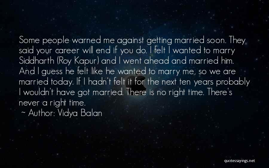 Vidya Balan Quotes: Some People Warned Me Against Getting Married Soon. They Said Your Career Will End If You Do. I Felt I