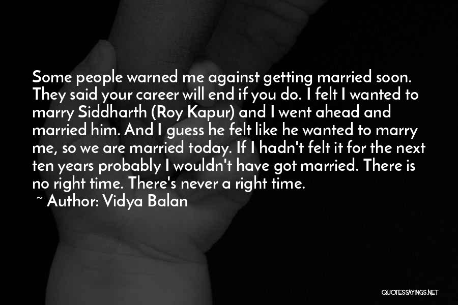 Vidya Balan Quotes: Some People Warned Me Against Getting Married Soon. They Said Your Career Will End If You Do. I Felt I