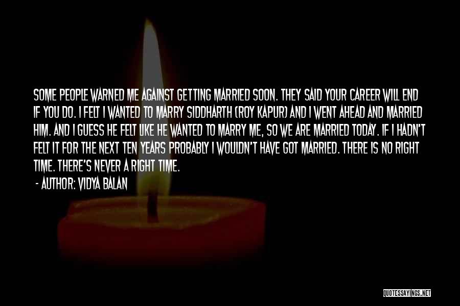 Vidya Balan Quotes: Some People Warned Me Against Getting Married Soon. They Said Your Career Will End If You Do. I Felt I