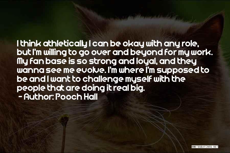 Pooch Hall Quotes: I Think Athletically I Can Be Okay With Any Role, But I'm Willing To Go Over And Beyond For My