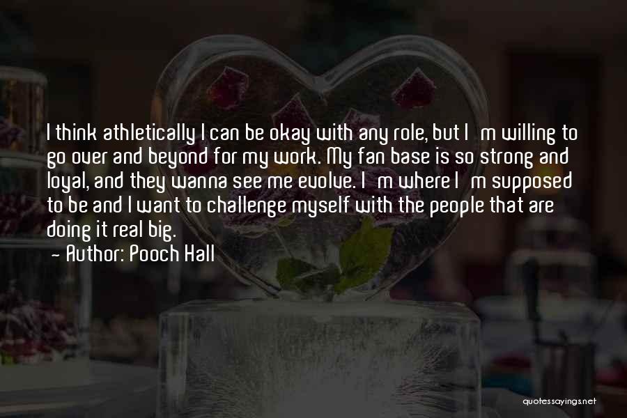 Pooch Hall Quotes: I Think Athletically I Can Be Okay With Any Role, But I'm Willing To Go Over And Beyond For My