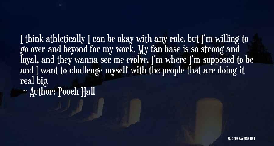 Pooch Hall Quotes: I Think Athletically I Can Be Okay With Any Role, But I'm Willing To Go Over And Beyond For My