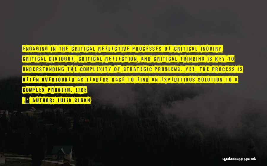 Julia Sloan Quotes: Engaging In The Critical Reflective Processes Of Critical Inquiry, Critical Dialogue, Critical Reflection, And Critical Thinking Is Key To Understanding