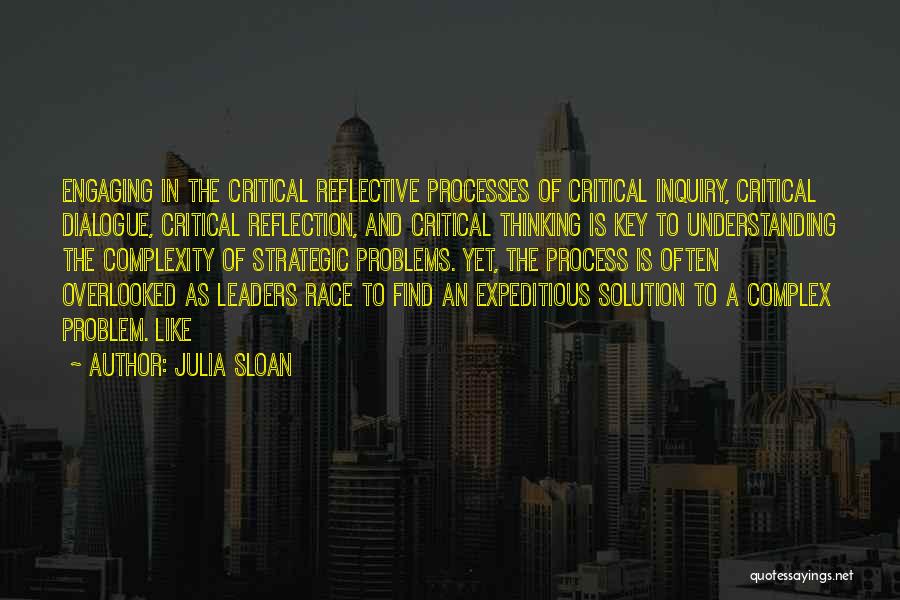 Julia Sloan Quotes: Engaging In The Critical Reflective Processes Of Critical Inquiry, Critical Dialogue, Critical Reflection, And Critical Thinking Is Key To Understanding