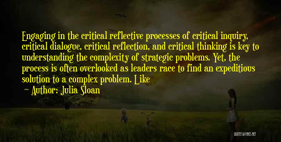 Julia Sloan Quotes: Engaging In The Critical Reflective Processes Of Critical Inquiry, Critical Dialogue, Critical Reflection, And Critical Thinking Is Key To Understanding