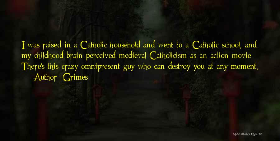 Grimes Quotes: I Was Raised In A Catholic Household And Went To A Catholic School, And My Childhood Brain Perceived Medieval Catholicism