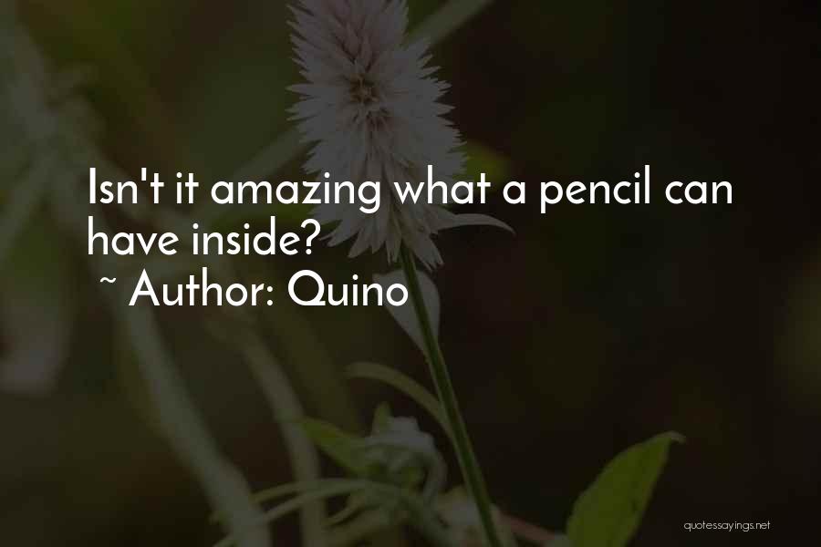 Quino Quotes: Isn't It Amazing What A Pencil Can Have Inside?