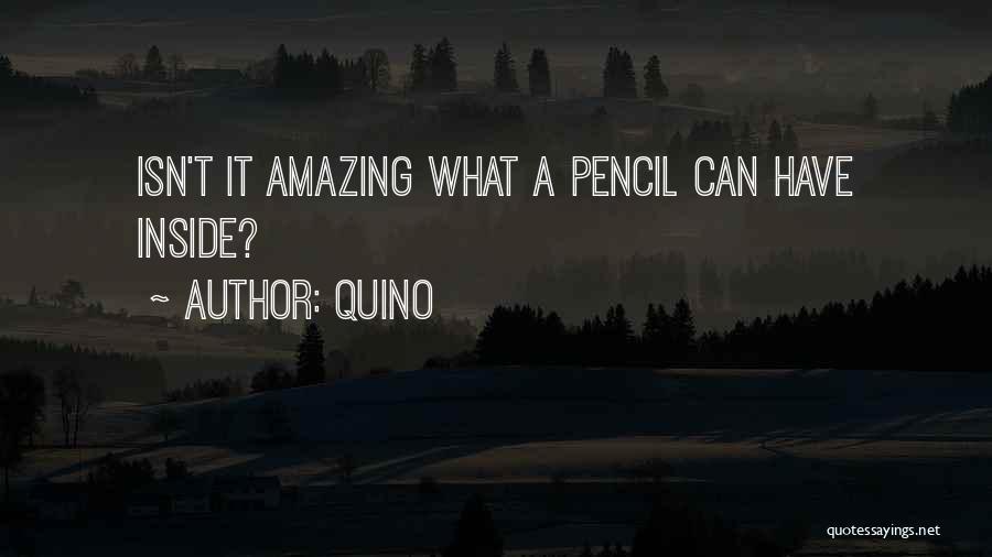 Quino Quotes: Isn't It Amazing What A Pencil Can Have Inside?