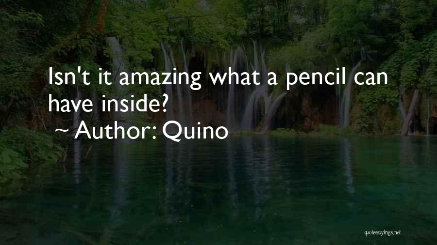 Quino Quotes: Isn't It Amazing What A Pencil Can Have Inside?