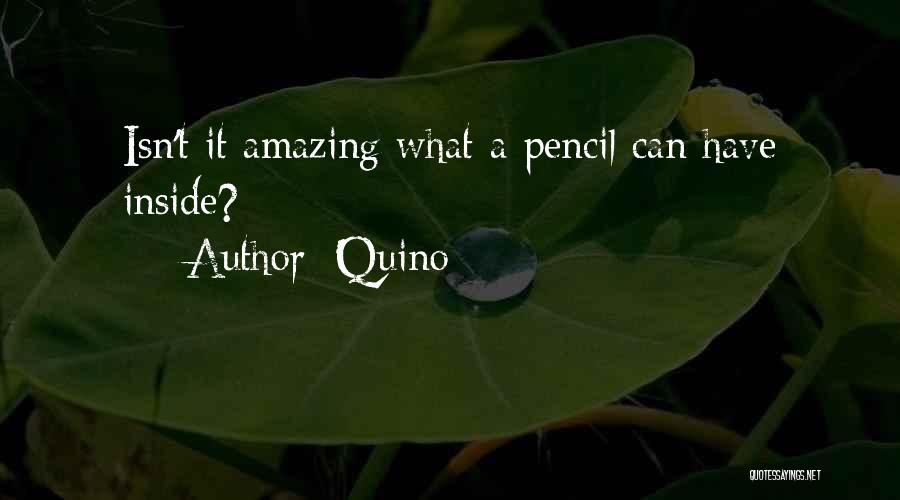 Quino Quotes: Isn't It Amazing What A Pencil Can Have Inside?