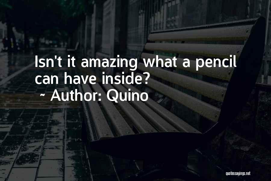 Quino Quotes: Isn't It Amazing What A Pencil Can Have Inside?