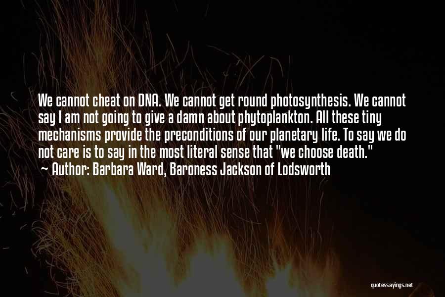 Barbara Ward, Baroness Jackson Of Lodsworth Quotes: We Cannot Cheat On Dna. We Cannot Get Round Photosynthesis. We Cannot Say I Am Not Going To Give A