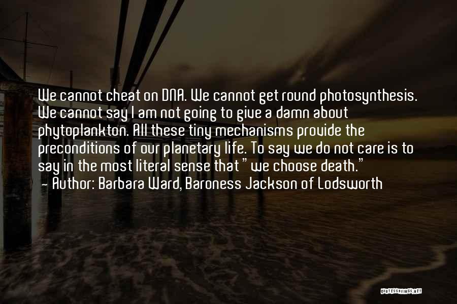 Barbara Ward, Baroness Jackson Of Lodsworth Quotes: We Cannot Cheat On Dna. We Cannot Get Round Photosynthesis. We Cannot Say I Am Not Going To Give A