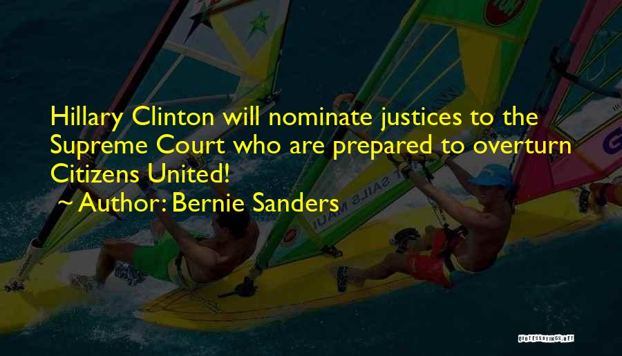 Bernie Sanders Quotes: Hillary Clinton Will Nominate Justices To The Supreme Court Who Are Prepared To Overturn Citizens United!