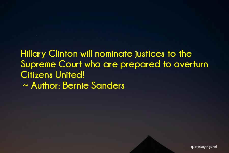 Bernie Sanders Quotes: Hillary Clinton Will Nominate Justices To The Supreme Court Who Are Prepared To Overturn Citizens United!