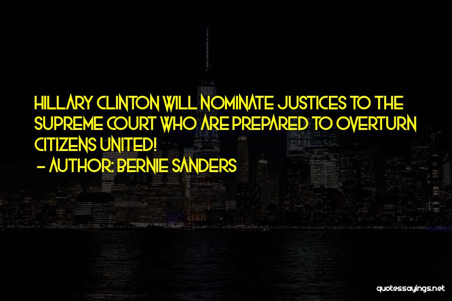 Bernie Sanders Quotes: Hillary Clinton Will Nominate Justices To The Supreme Court Who Are Prepared To Overturn Citizens United!